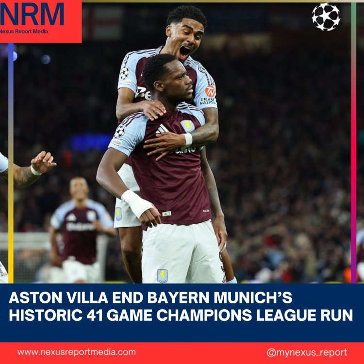 Aston Villa End Bayern Munich’s Historic 41 Game Champions League Run