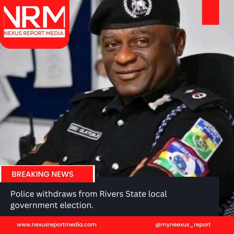 Police withdraws from Rivers State local government election.