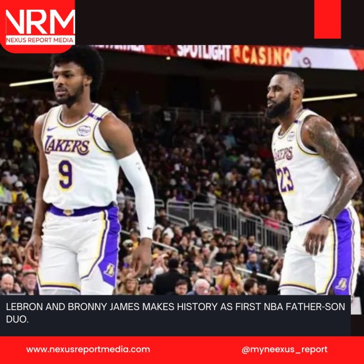 LEBRON AND BRONNY JAMES MAKES HISTORY AS FIRST NBA FATHER-SON DUO.