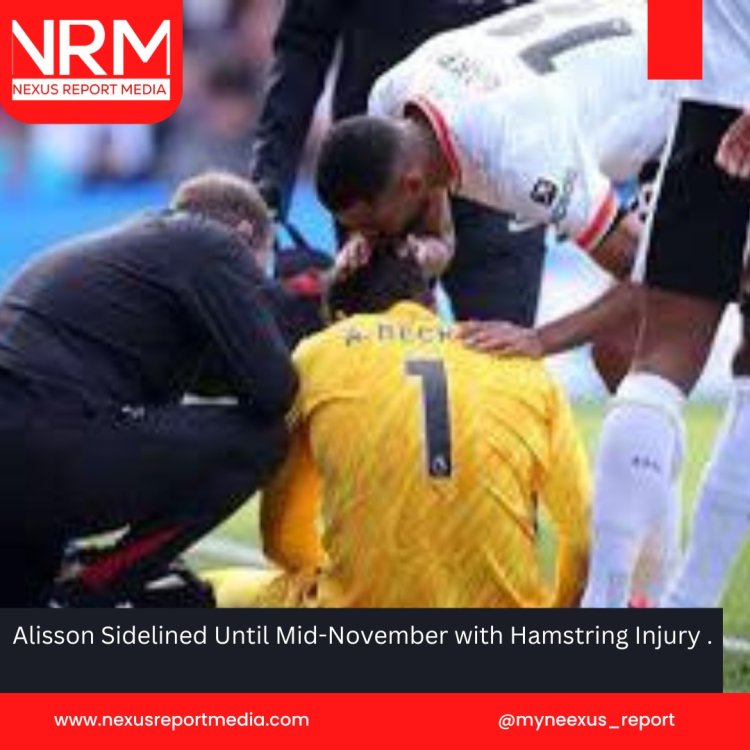 Alisson Sidelined Until Mid-November with Hamstring Injury