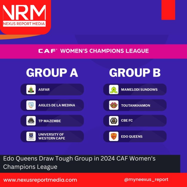 Edo Queens Draw Tough Group in 2024 CAF Women's Champions League