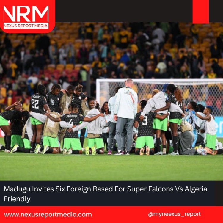 Madugu Invites Six Foreign Based For Super Falcons Vs Algeria Friendly