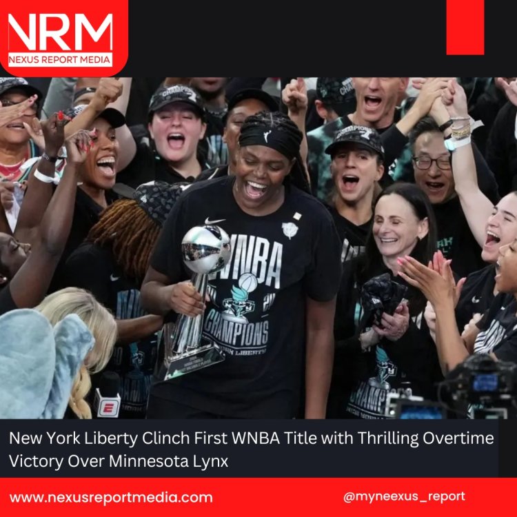 New York Liberty Clinch First WNBA Title with Thrilling Overtime Victory Over Minnesota Lynx