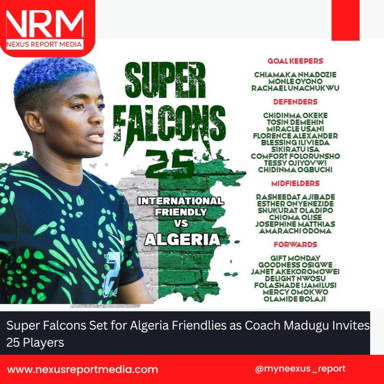 Super Falcons Set for Algeria Friendlies as Coach Madugu Invites 25 Players