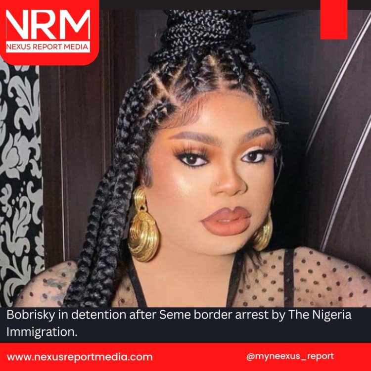 Bobrisky in detention after Seme border arrest by The Nigeria Immigration.