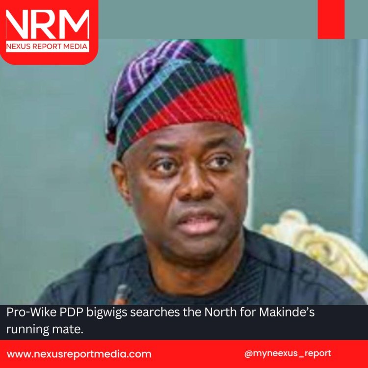 Pro-Wike PDP bigwigs searches the North for Makinde’s running mate.