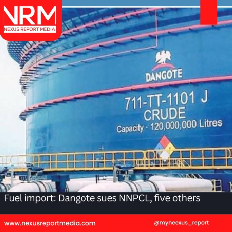Fuel import: Dangote sues NNPCL, five others
