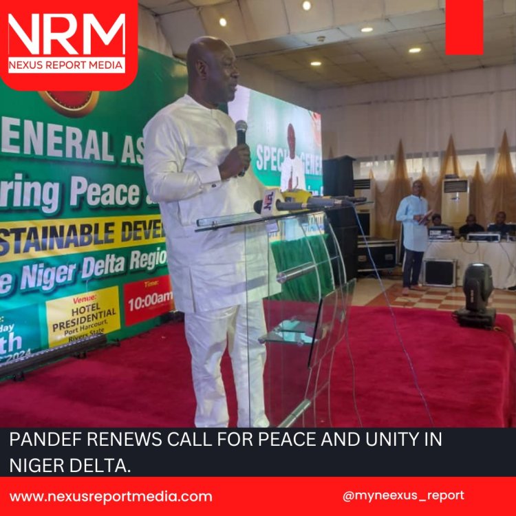 PANDEF RENEWS CALL FOR PEACE AND UNITY IN NIGER DELTA.