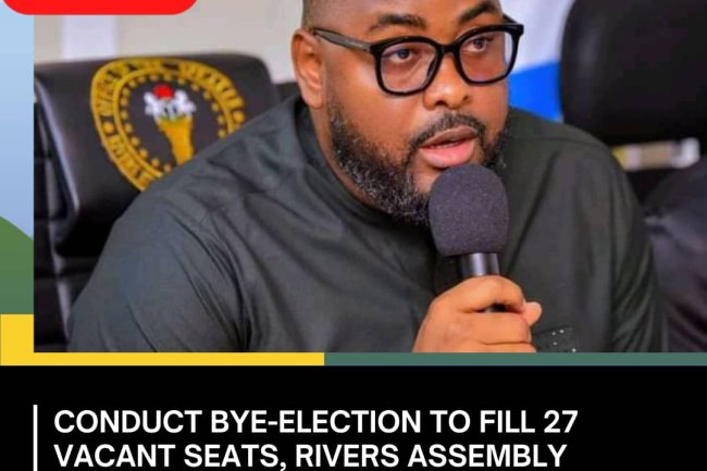 CONDUCT BYE-ELECTION TO FILL 27 VACANT SEATS, RIVERS ASSEMBLY TASKS INEC