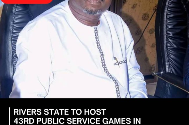 Rivers State To host 43rd Public Service Games In Port Harcourt.