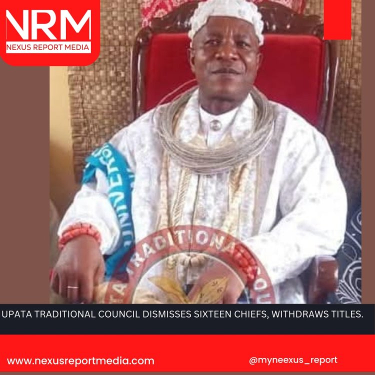 UPATA TRADITIONAL COUNCIL DISMISSES SIXTEEN CHIEFS, WITHDRAWS TITLES.