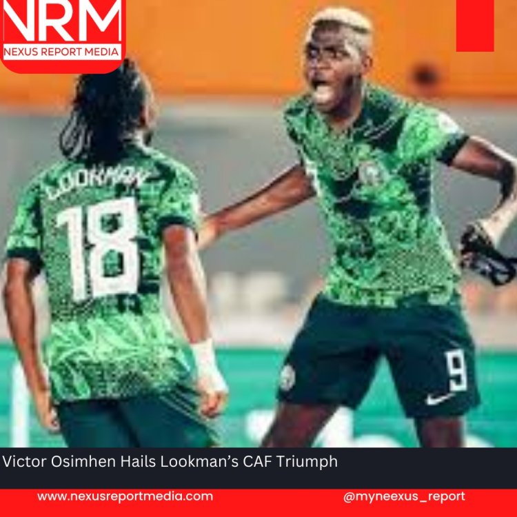 Victor Osimhen Hails Lookman’s CAF Triumph