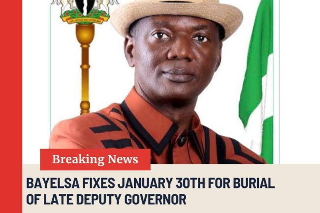 BAYELSA FIXES JANUARY 30 FOR BURIAL OF LATE DEPUTY GOVERNOR