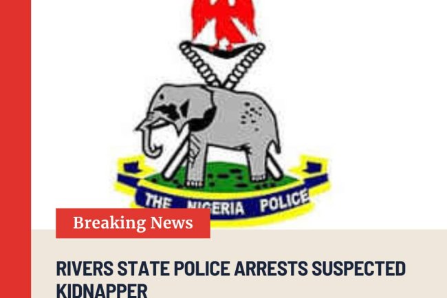 RIVERS STATE POLICE ARRESTS SUSPECTED KIDNAPPER