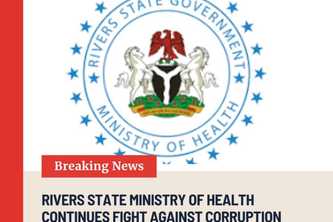 RIVERS STATE MINISTRY OF HEALTH CONTINUES FIGHT AGAINST CORRUPTION PRACTICE IN HEALTH SECTOR