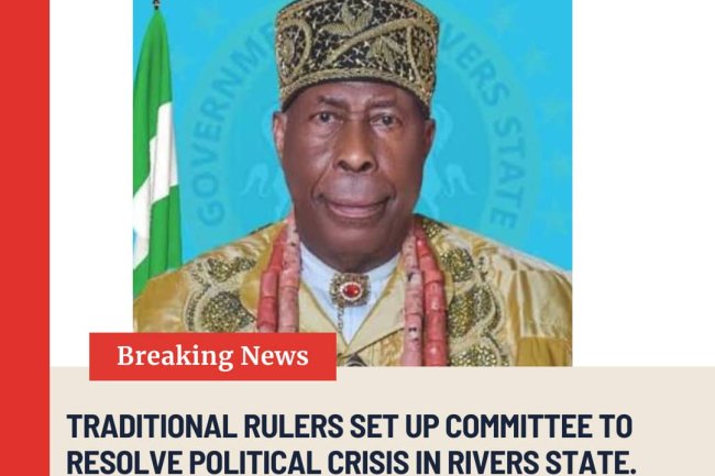 TRADITIONAL RULERS SET-UP COMMITTEE TO RESOLVE POLITICAL CRISIS IN RIVERS STATE