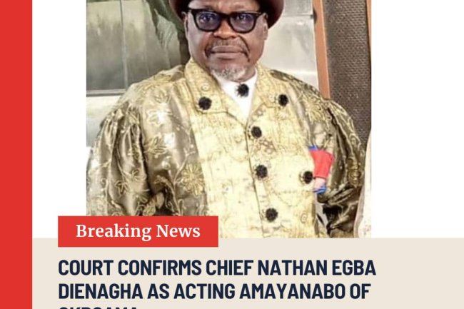 COURT CONFIRMS CHIEF NATHAN EGBA DIENAGHA AS ACTING AMAYANABO OF OkOPOAMA