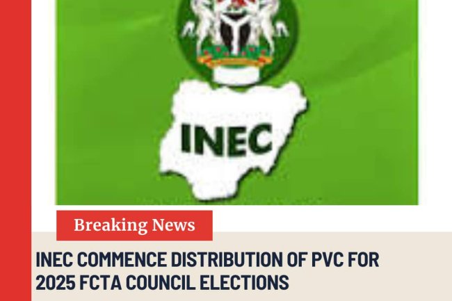 INEC COMMENCE DISTRIBUTION OF PVC FOR 2025 FCTA COUNCIL ELECTIONS.