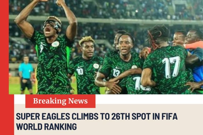 SUPER EAGLES CLIMBS TO 26th SPOT IN FIFA WORLD RANKING.