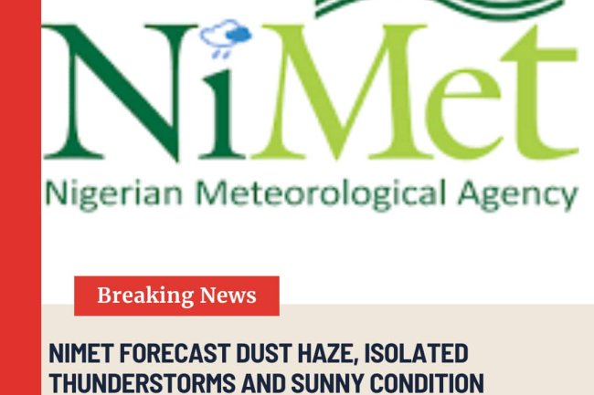 NIMET FORECAST DUST HAZE, ISOLATED THUNDERSTORMS AND SUNNY CONDITIONS ACROSS NIGERIA.