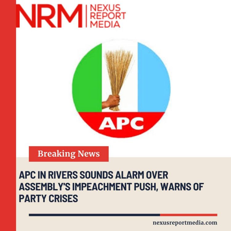 APC in Rivers Sounds Alarm Over Assembly’s Impeachment Push, Warns of Party Crisis