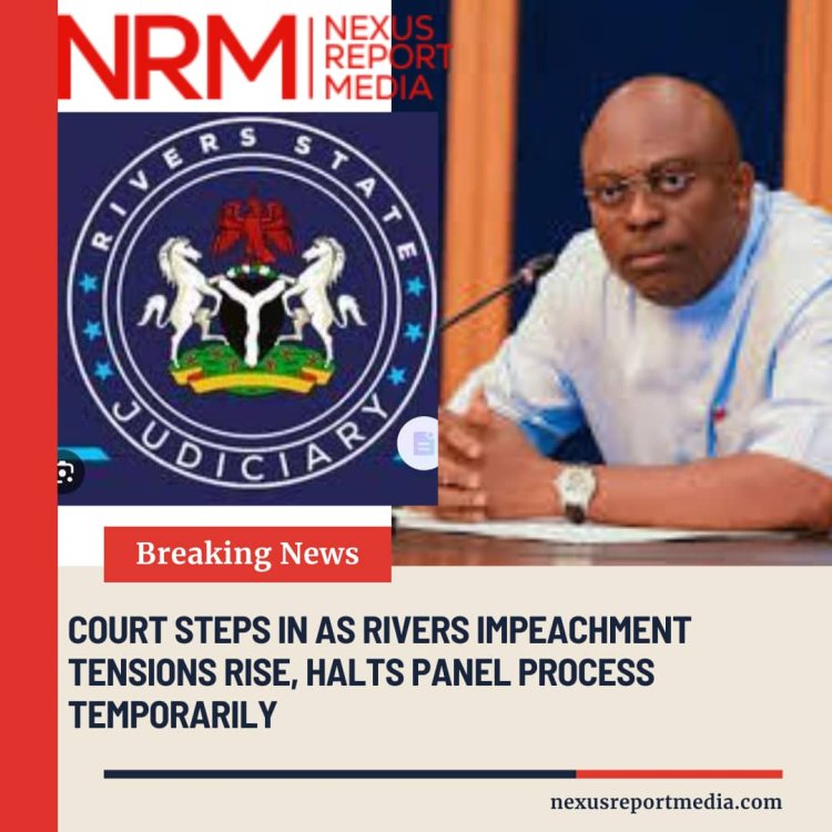 Court Steps In as Rivers Impeachment Tensions Rise, Halts Panel Process Temporarily