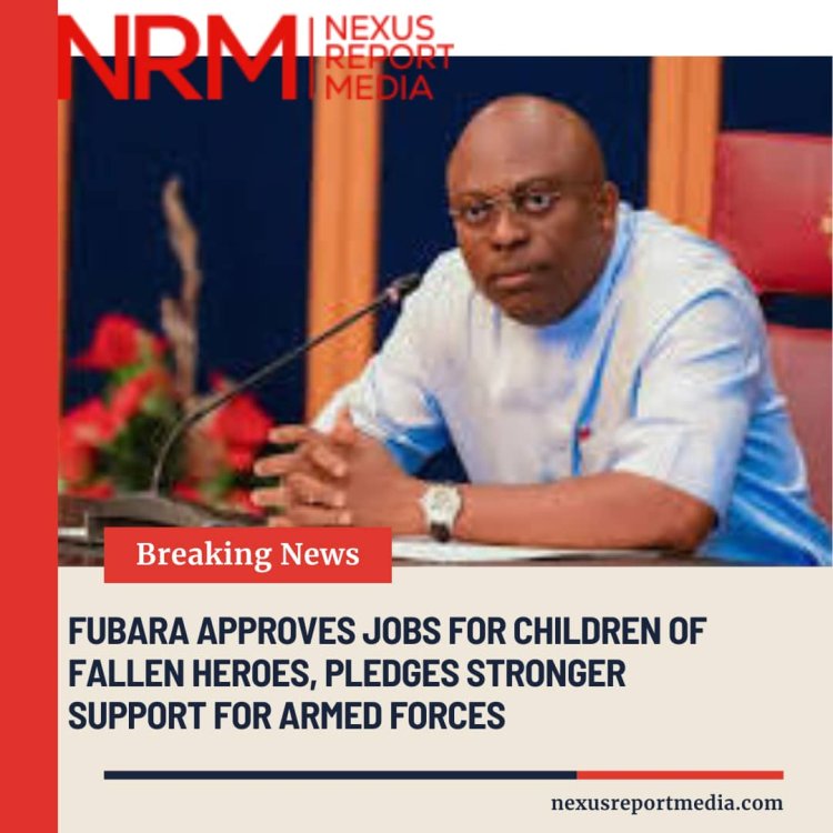 Fubara Approves Jobs for Children of Fallen Heroes, Pledges Stronger Support for Armed Forces