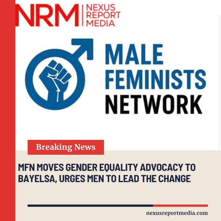 MFN MOVES GENDER EQUALITY ADVOCACY TO BAYELSA, URGES MEN TO LEAD THE CHANGE