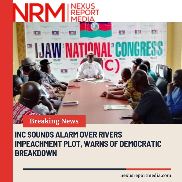 INC SOUNDS ALARM OVER RIVERS IMPEACHMENT PLOT, WARNS OF DEMOCRATIC BREAKDOWN