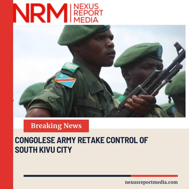 CONGOLESE ARMY RETAKE CONTROL OF SOUTH KIVU CITY.