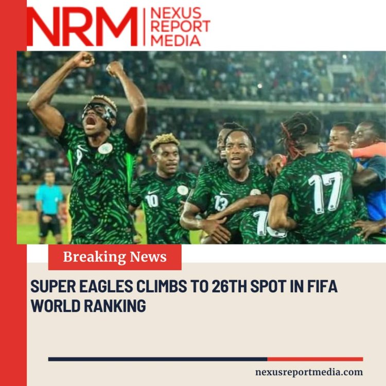 SUPER EAGLES CLIMBS TO 26th SPOT IN FIFA WORLD RANKING.