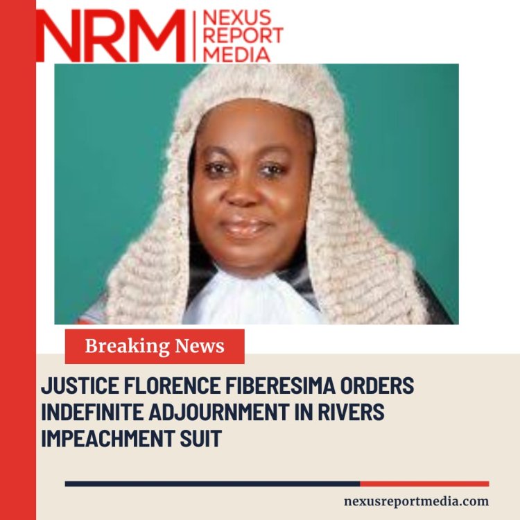Justice Florence Fiberesima Orders Indefinite Adjournment in Rivers Impeachment Suit