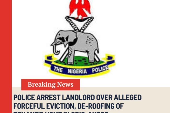 Police Arrest Landlord Over Alleged Forceful Eviction, De-Roofing of Tenant’s Home in Obio-Akpor