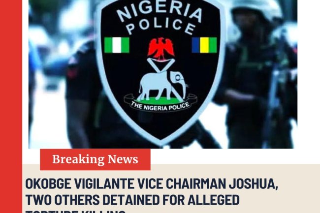 Okogbe Vigilante Vice Chairman Joshua, Two Others Detained for Alleged Torture Killing