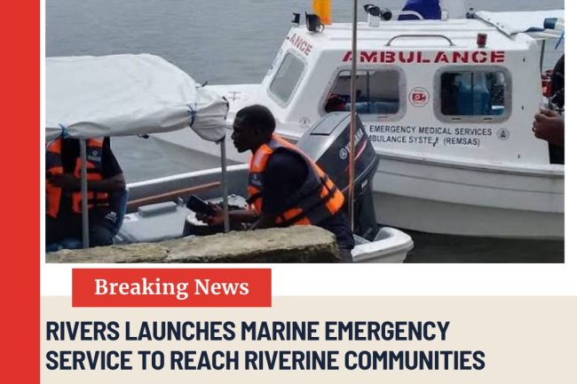 Rivers Launches Marine Emergency Service to Reach Riverine Communities