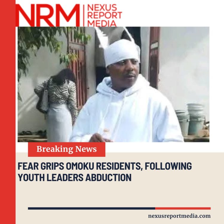 Fear Grips Omoku Residents, following Youth Leader Abduction.