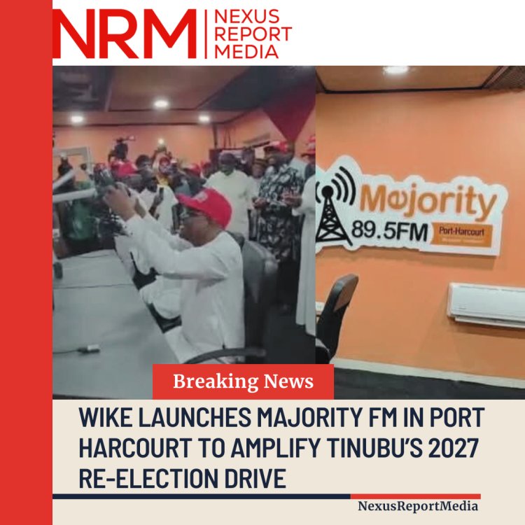 Wike Launches Majority FM in Port Harcourt to Amplify Tinubu’s 2027 Re-election Drive
