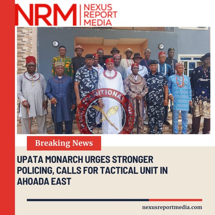Upata Monarch Urges Stronger Policing, Calls for Tactical Unit in Ahoada East