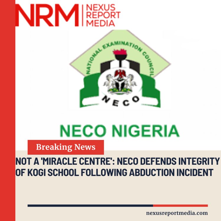 NECO STRONGLY REJECTS CLAIMS LABELING KIDNAPPED EXAM VENUE A COMPROMISED CENTER