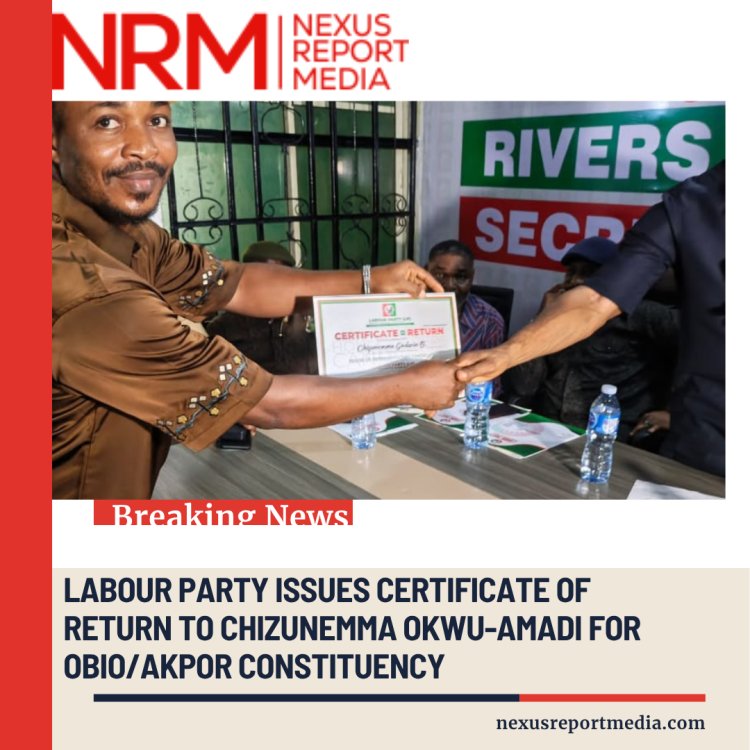 LABOUR PARTY ISSUES CERTIFICATE OF RETURN TO CHIZUNEMMA OKWU-AMADI FOR OBIO/AKPOR CONSTITUENCY